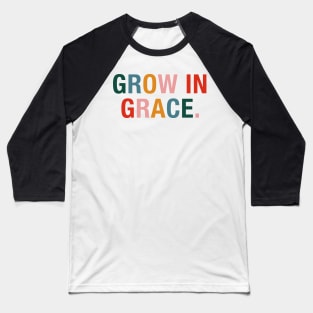 Grow In Grace. Baseball T-Shirt